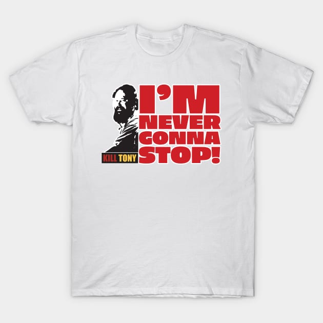 I'm Never Gonna Stop! Kill Tony William Montgomery Fan Podcast Design T-Shirt by Ina